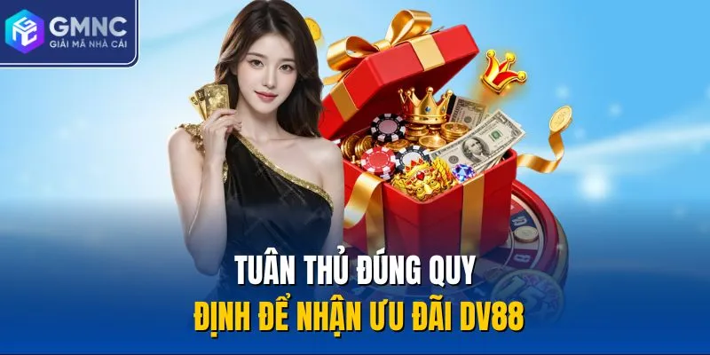 Tuân thủ đúng quy định để nhận ưu đãi DV88 